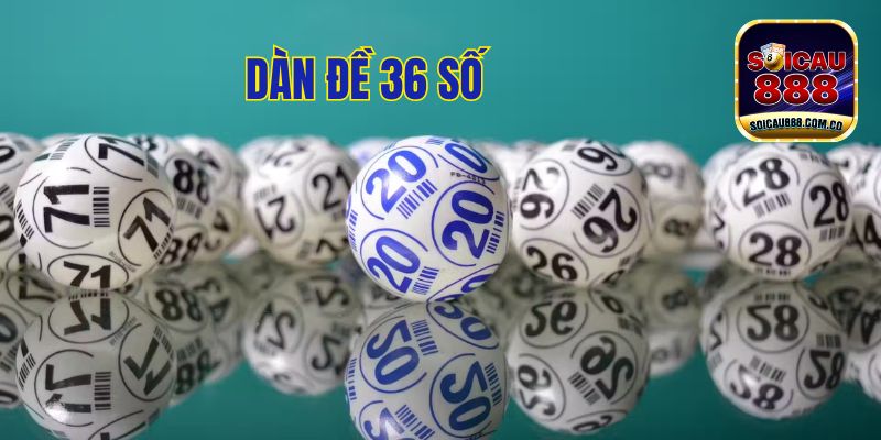 Dàn Đề 36 Số: Cách Tạo Dàn Đề Số Đẹp, Bất Phát Bất Trúng