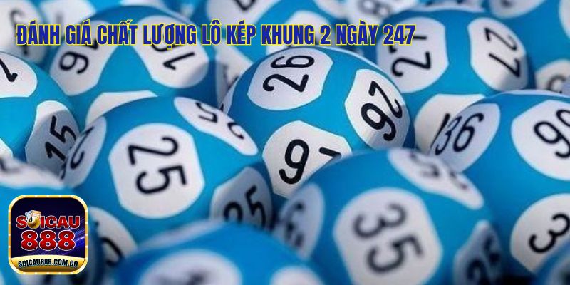 Lô Kép Khung 2 Ngày 247 - Đẳng Cấp Soi Cầu Nét Căng