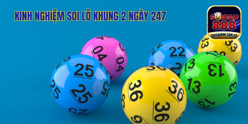 Soi Lô Khung 2 Ngày 247 - Chiến Thuật Chơi Hay, Thành Công 100%