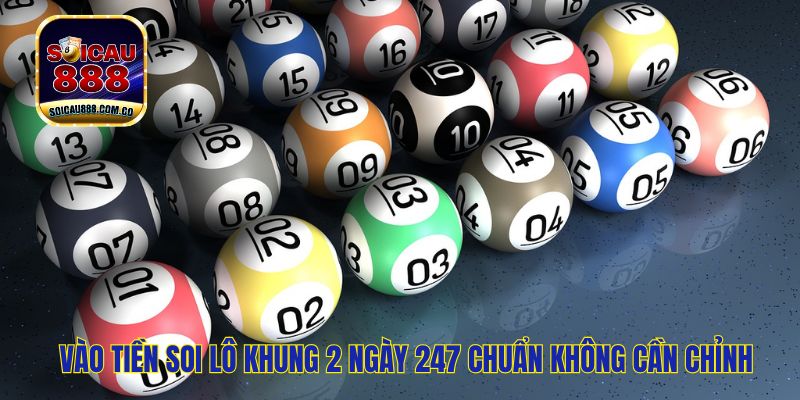 Soi Lô Khung 2 Ngày 247 - Chiến Thuật Chơi Hay, Thành Công 100%