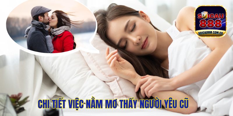 Thông Điệp Nằm Mơ Thấy Người Yêu Cũ Và Con Số May Mắn