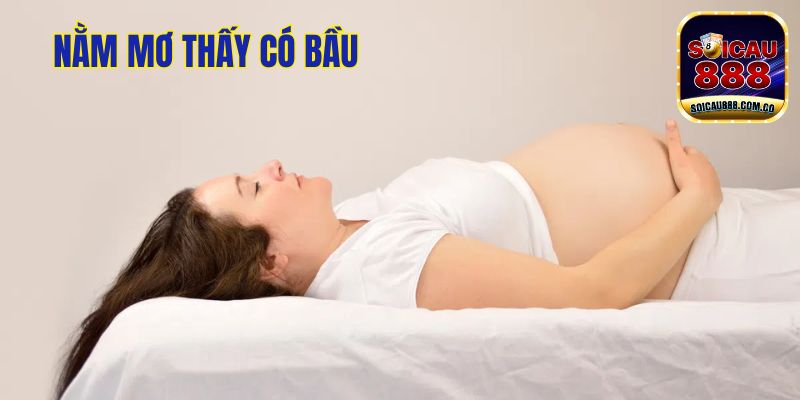 Nằm Mơ Thấy Có Bầu - Giải Mã Ý Nghĩa Và Con Số May Mắn