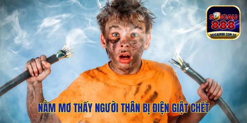 Nằm Mơ Thấy Người Thân Chết Đánh Con Gì Đổi Vận? 