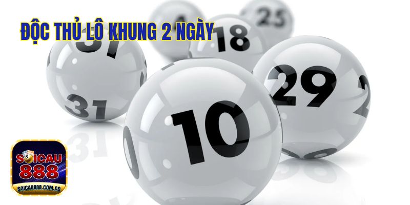 Độc Thủ Lô Khung 2 Ngày: Bí Quyết Soi Cầu Chuẩn 100%