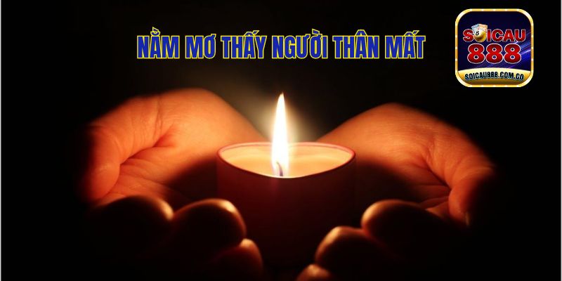 Nằm Mơ Thấy Người Thân Mất Chọn Con Số Nào Dễ Trúng?